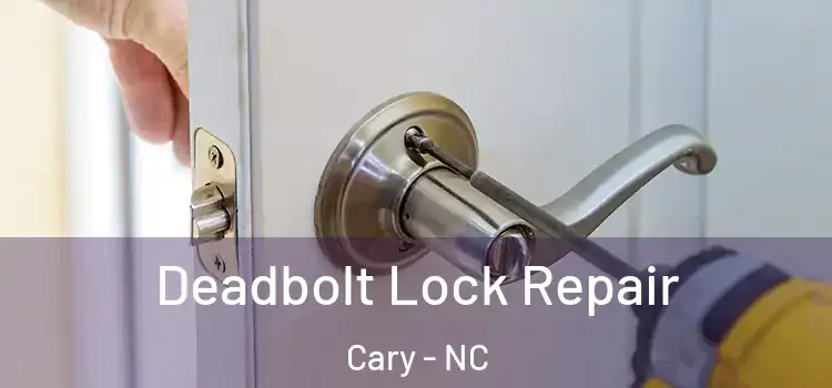  Deadbolt Lock Repair Cary - NC