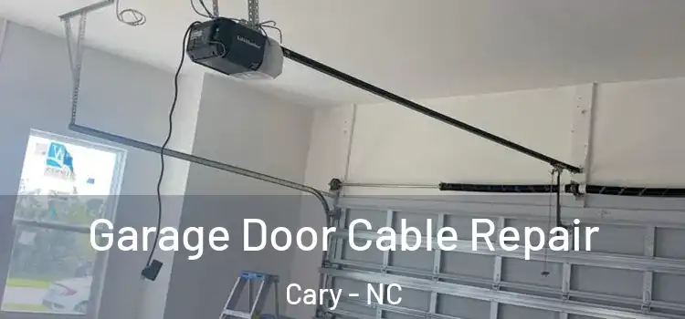  Garage Door Cable Repair Cary - NC
