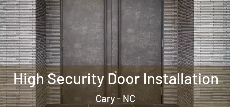  High Security Door Installation Cary - NC
